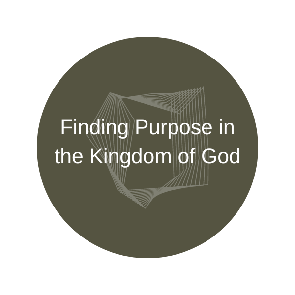 Finding Purpose in the Kingdom of God